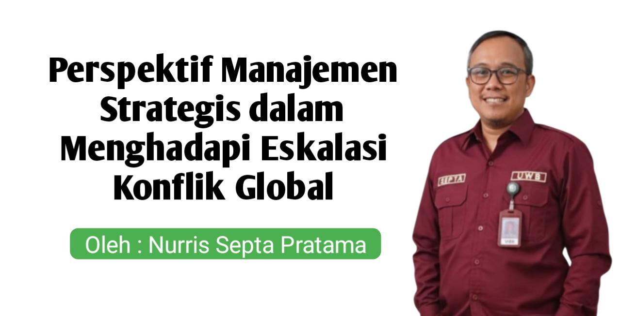 Perspektif Manajemen Strategis dalam Menghadapi Eskalasi Konflik Global
