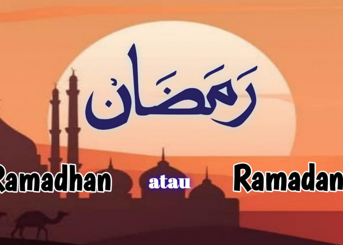 Ramadhan atau Ramadan?